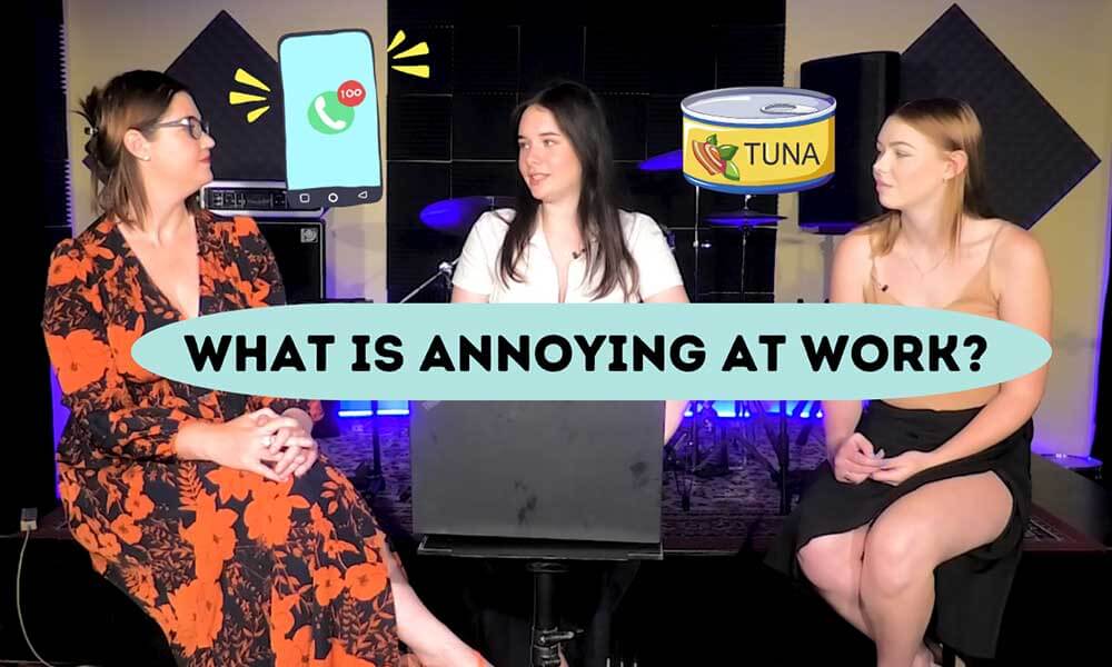 What is annoying at work?